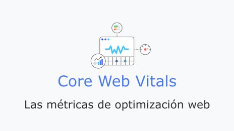 Core Web Vitals: Las Métricas de Optimización Web