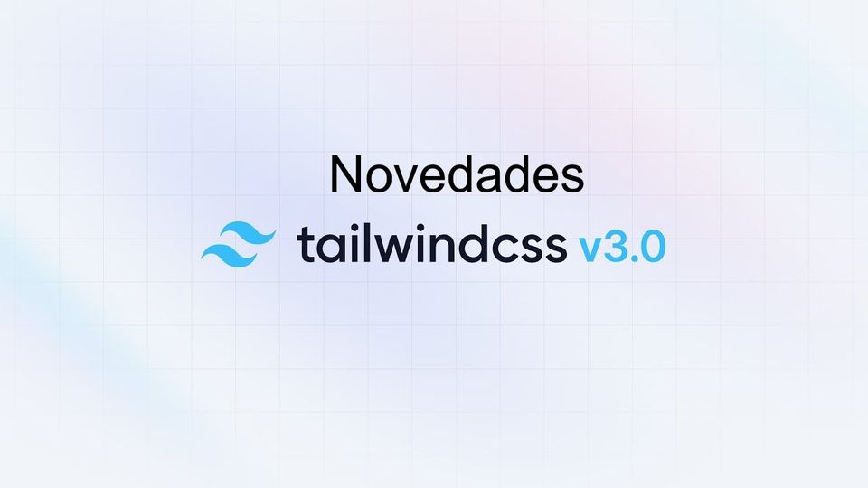 Conoce todas las Novedades de Tailwind CSS v3